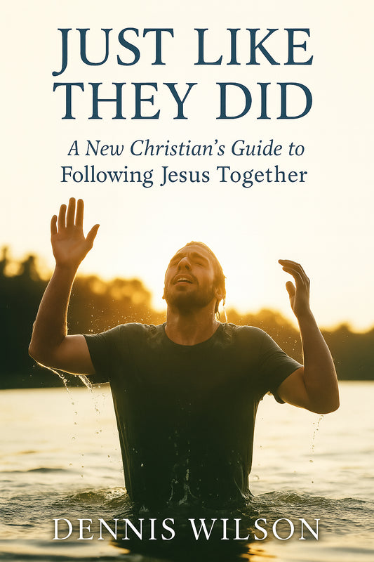 Book cover with a person in water and sunset, titled 'Just Like They Did: A New Christian's Guide to Following Jesus Together' by Dennis Wilson.