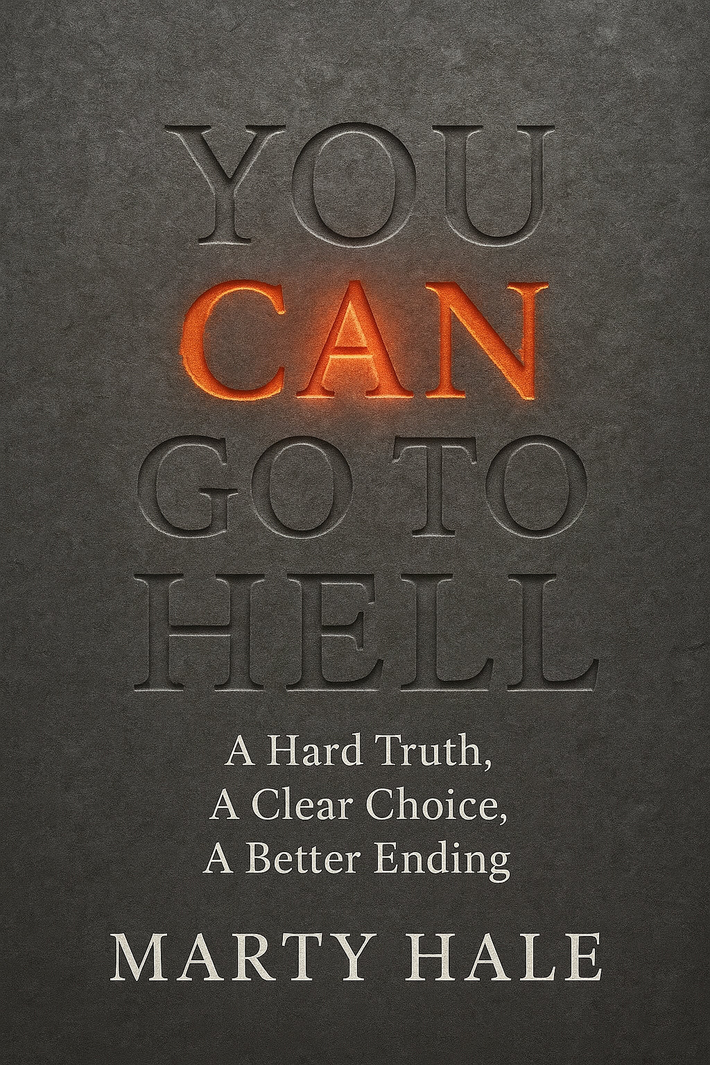 You Can Go To Hell: A Hard Truth, A Clear Choice, A Better Ending