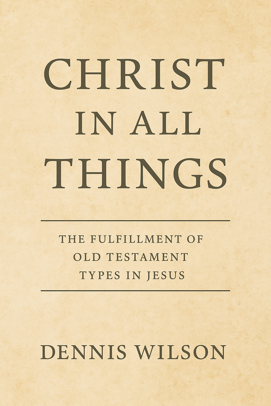 Book cover: Christ in All Things by Dennis Wilson