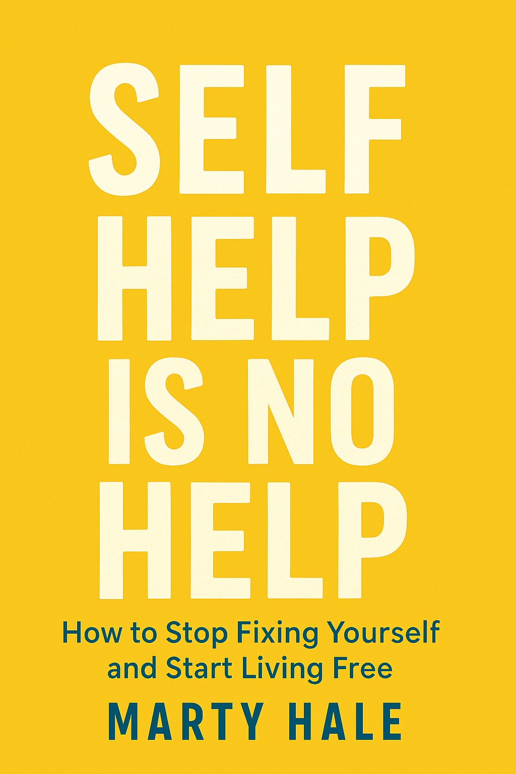 Book cover: Self Help Is No Help by Marty Hale